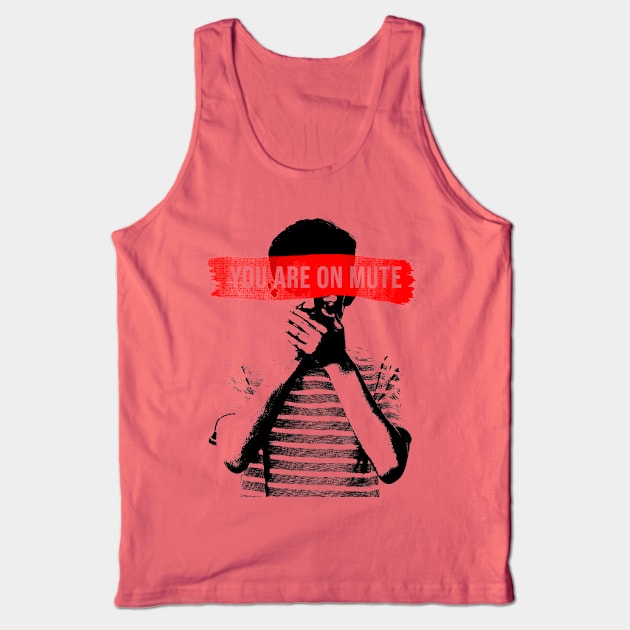 You Are on Mute Tank Top by NINE69